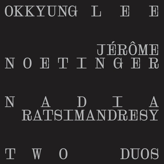 OKKYUNG LEE/JEROME NOETINGER/NADIA RATSIMANDRESY - Two Duos |