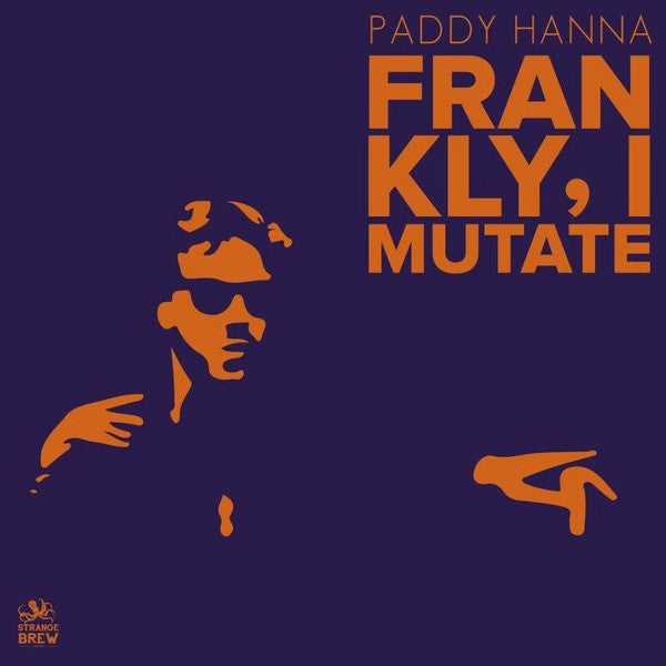 Paddy Hanna Frankly I Mutate Strange Brew Rekkids LP, Album Mint (M) Mint (M)