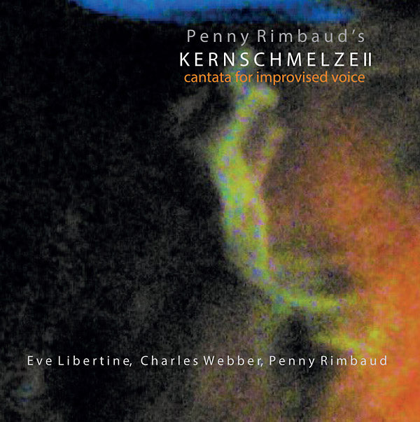 Kernschmelze II: Cantata For Improvised Voice |