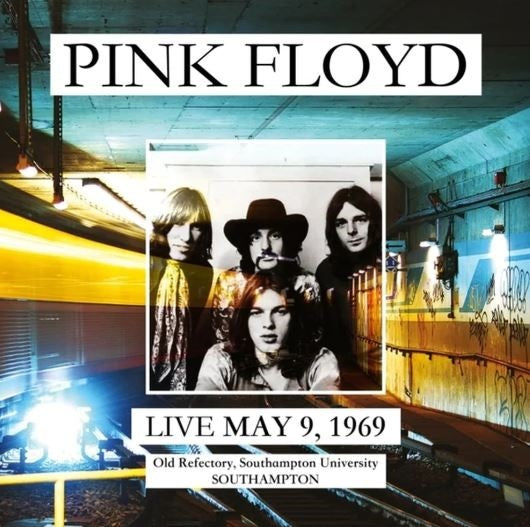Pink Floyd - Live May 9, 1969: Old Refectory, Southampton University - Southampton |