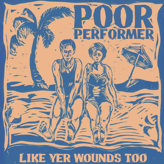 POOR PERFORMER - Like Yer Wounds Too |
