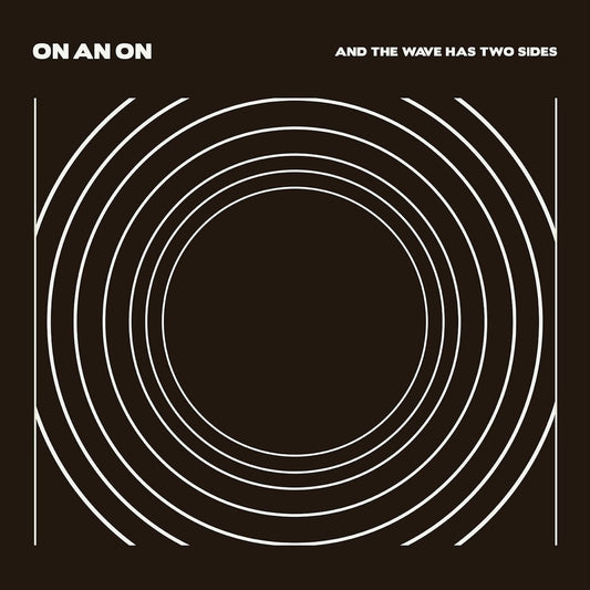 ON AN ON - And The Wave Has Two Sides (180g VINYL LP) | NEW - POP *NEW*