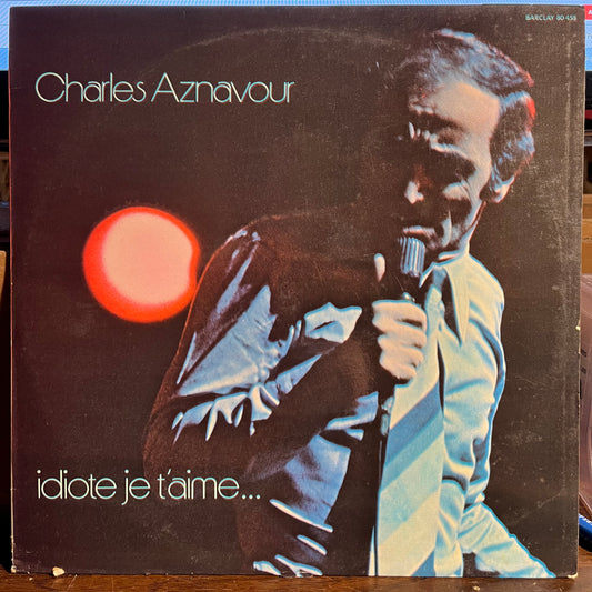 Charles Aznavour - Idiote Je T'Aime... *FRANCE* | Near Mint (NM) Excellent (EX) - POP / USED *NEAR MINT*