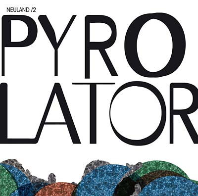 PYROLATOR - Neuland/2 |