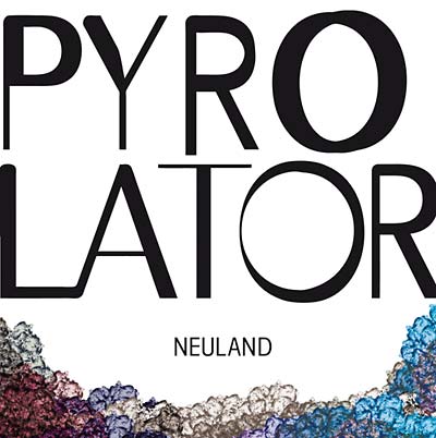 PYROLATOR - Neuland |