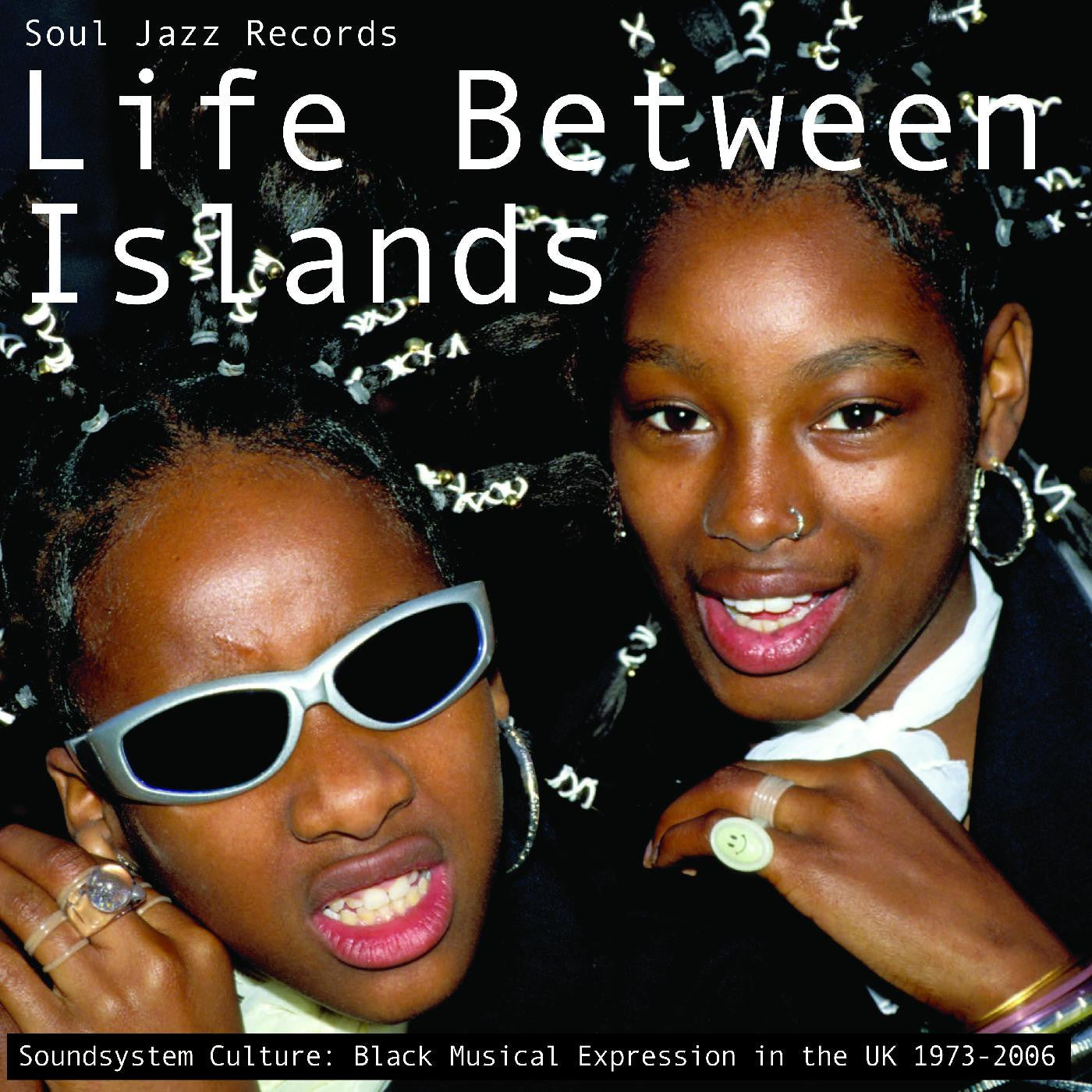 Soul Jazz Records presents - Life Between Islands - Soundsystem Culture: Black Musical Expression in the UK 1973-2006 (CD) | - REGGAE *NEW*