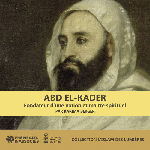 Karima Berger - (PRESALE 11/20/26) Abd El-kader : fondateur d’une nation et maitre spirituel - Collection l’islam des lumieres (3xCD) | NEW - RELIGIOUS *NEW*