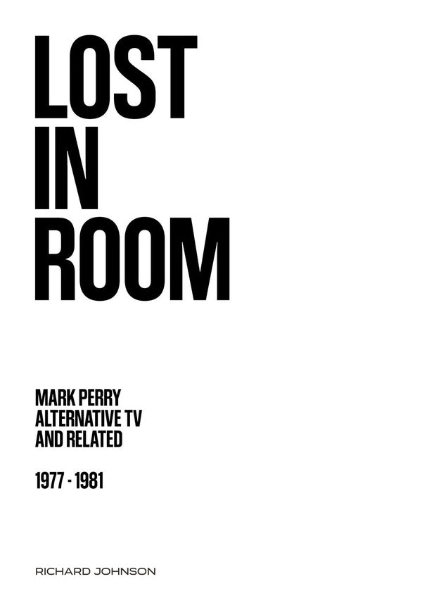 Lost in Room: Mark Perry, Alternative TV and Related, 1977 - 1981 |