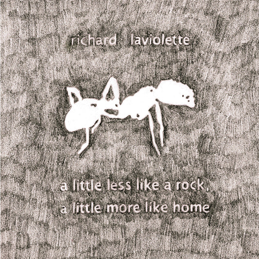 Richard Laviolette - A Little Less Like A Rock, A Little More Like Home |