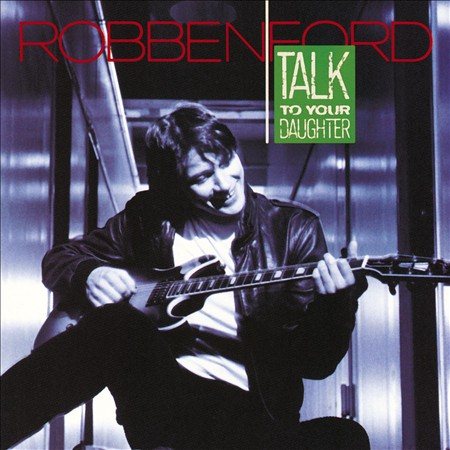 Robben Ford - TALK TO YOUR DAUGHTER |