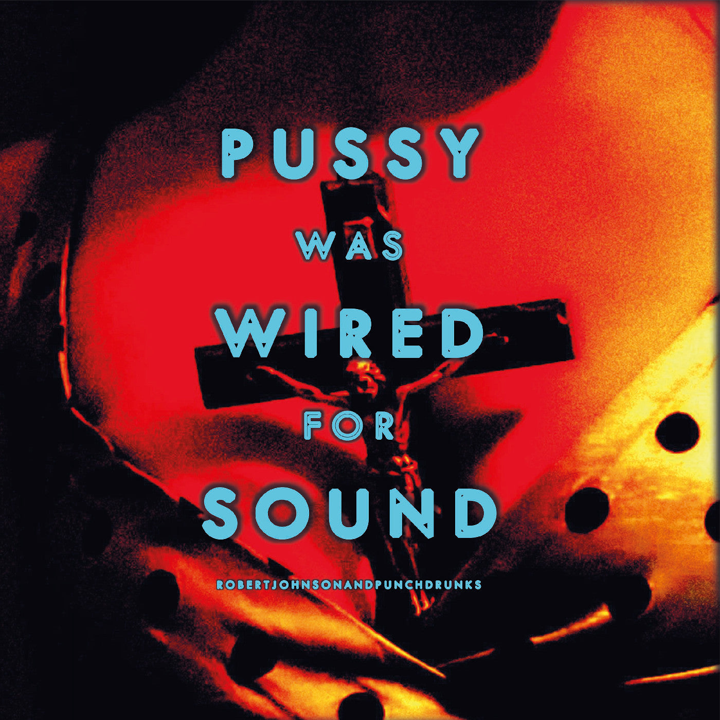 Robert And Punchdrunks Johnson - Pussy Was Wired For Sound [Orange Vinyl] |