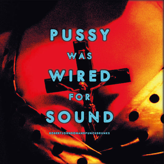 Robert And Punchdrunks Johnson - Pussy Was Wired For Sound [Orange Vinyl] |