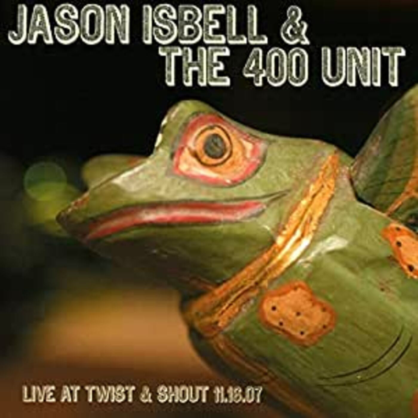 Isbell, Jason & The 400 Unit - Live From Twist & Shout 11.16.07 (CD) | - ROCK *NEW*