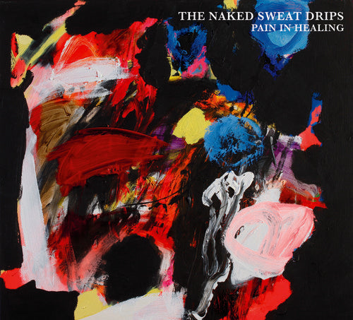 Naked Sweat Drips, The - Pain In Healing (CD) | - ROCK *NEW*