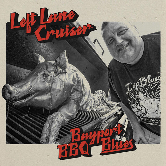 Left Lane Cruiser - Bayport BBQ Blues | - ROCK *NEW*