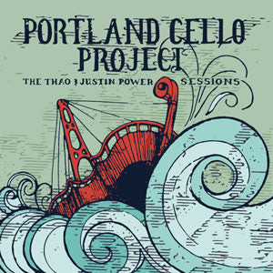 Portland Cello Project - The Thao & Justin Power Sessio ns (CD) | - ROCK *NEW*