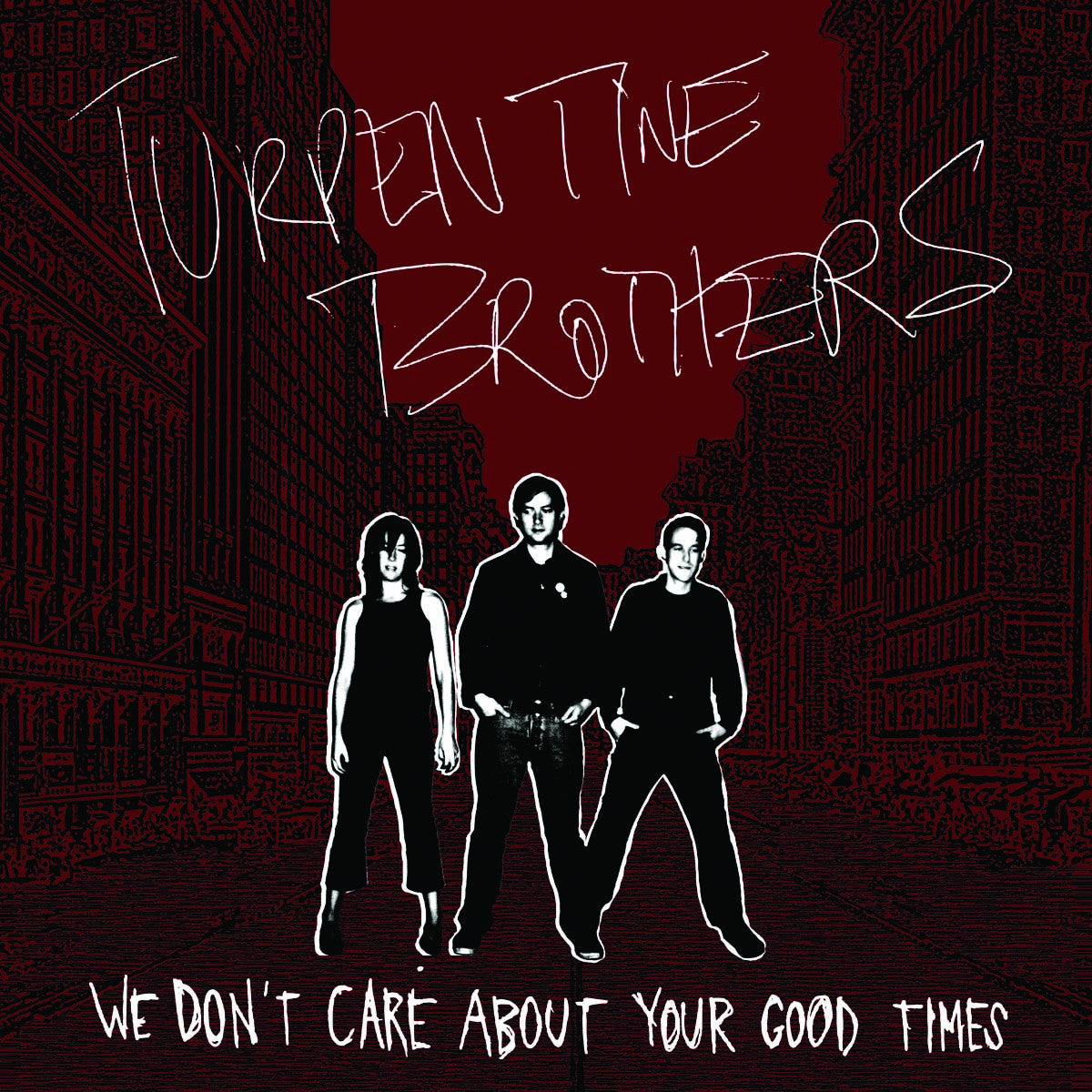 Turpentine Brothers - We Don't Care About Your Good Times (CD) | - ROCK *NEW*