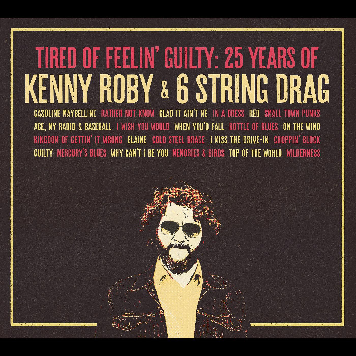 Roby, Kenny & 6 String Drag - Tired Of Feelin' Guilty: 25 Years of Kenny Roby & 6 String Drag (CD) | Mint Mint - ROCK *NEW*