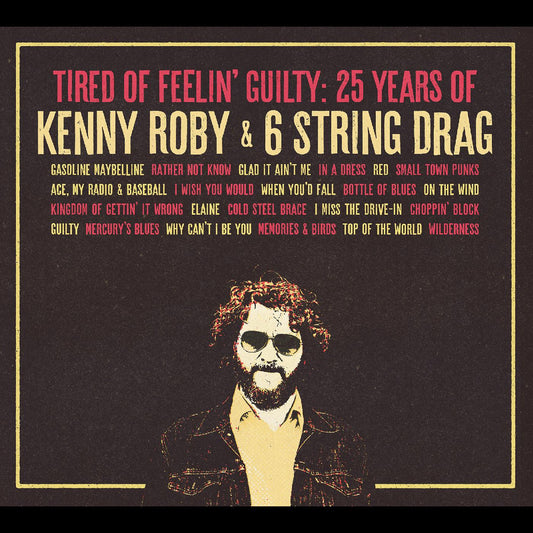 Roby, Kenny & 6 String Drag - Tired Of Feelin' Guilty: 25 Years of Kenny Roby & 6 String Drag (CD) | Mint Mint - ROCK *NEW*