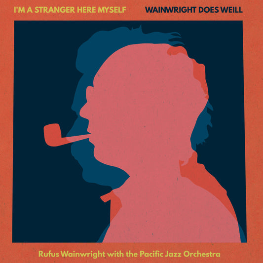 I'M A Stranger Here Myself: Wainwright Does Weill - Rufus Wainwright With The Pacific Jazz Orchestra |