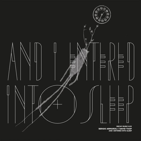 Sergio Armaroli & David Toop - Decay Music N.10: And I Entered Into Sleep [LP] |
