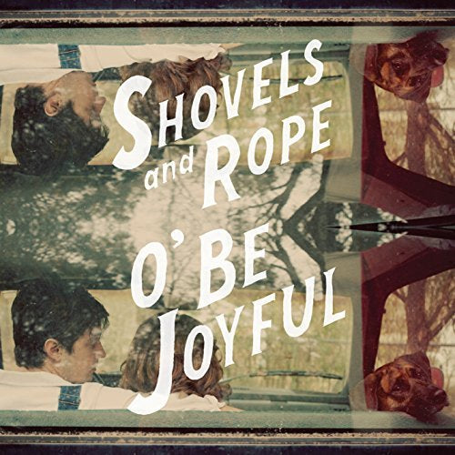 Shovels & Rope - O BE JOYFUL |