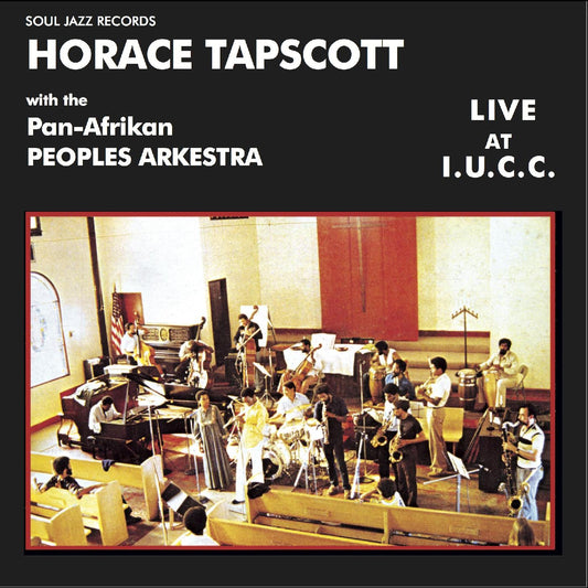 Soul Jazz Records Presents - Horace Tapscott With The Pan-Afrikan Peoples Arkestra Live At I.U.C.C. |