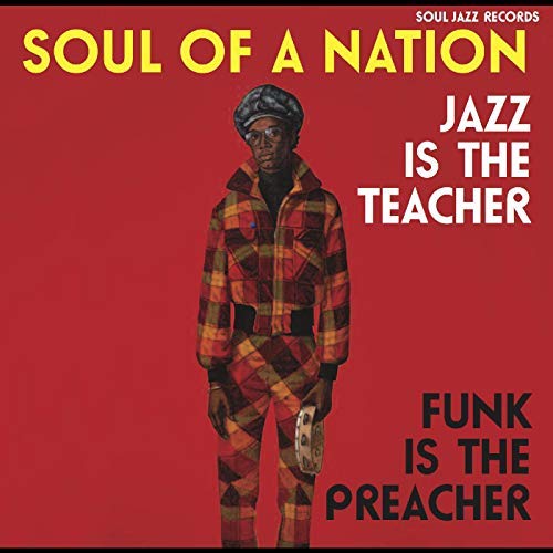 Soul Jazz Records Presents - Soul Of A Nation: Jazz Is The Teacher, Funk Is The Preacher -- Afro-Centric Jazz, Street Funk And The Roots Of Rap In The Black Power Era 1969-75 |