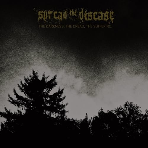 Spreading The Disease - The Dakness, The Dread. The Suffering |