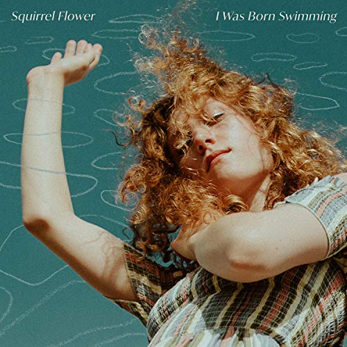 Squirrel Flower - I Was Born Swimming |
