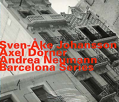 SVEN-AKE JOHANSSON, AXEL DORNER, ANDREA NEUMANN - Barcelona Series (IMPORT CD) | NEW - JAZZ *NEW*