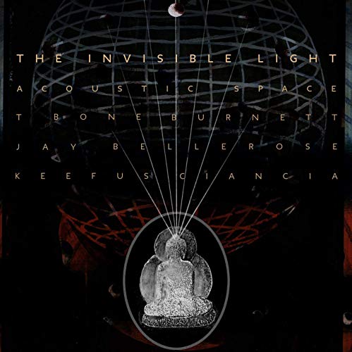 T Bone Burnett/Jay Bellerose/Keefus Ciancia - The Invisible Light: Acoustic Space |