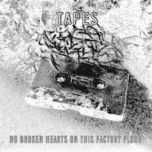 Tapes - No Broken Hearts On This Factory Floor |