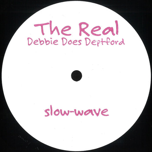 The Real - Debbie Does Deptford (VINYL 12" Slow-Wave) | NEW - TECH HOUSE *NEW*