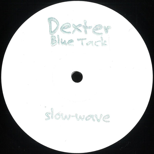 Dexter - Blue Tack (VINYL 12" Slow-Wave) | NEW - TECH HOUSE *NEW*