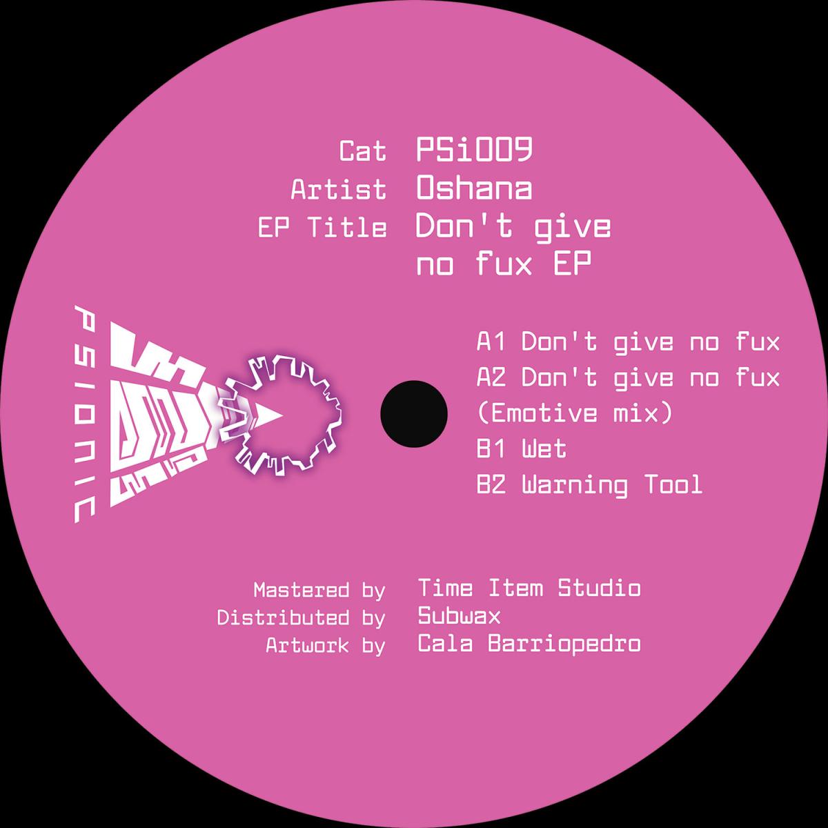Oshana - (PRESALE TBD) Don't Give No Fux (VINYL 12" Psionic PSI009) | - TECH HOUSE *NEW*