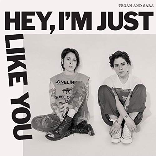Tegan and Sara - Hey, I'm Just Like You |