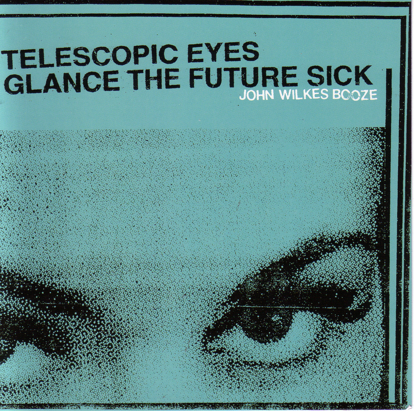 John Wilkes Booze - Telescopic Eyes Glance the Fut ure Sick (CD) |