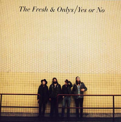 The Fresh & Onlys - Yes or No |