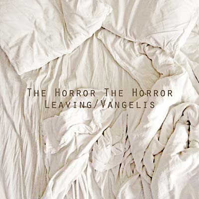 THE HORROR THE HORROR - Leaving/Vangelis |