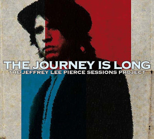 THE JEFFREY LEE PIERCE SESSIONS PROJECT - The Journey Is Long |