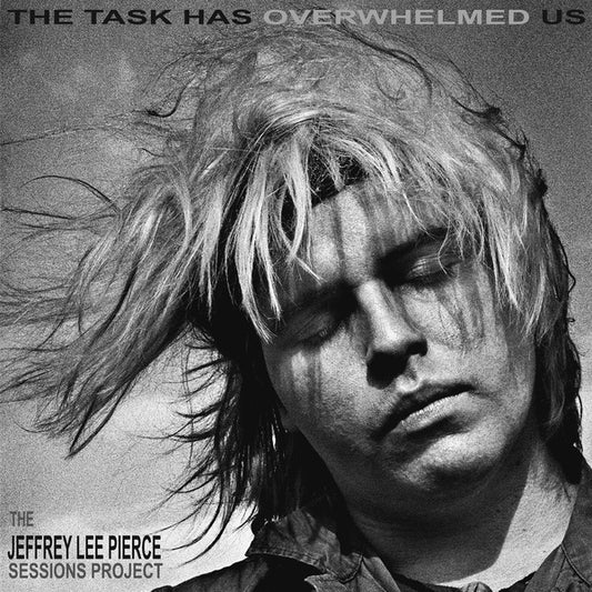 THE JEFFREY LEE PIERCE SESSIONS PROJECT - The Task Has Overwhelmed Us (Silver Vinyl) |