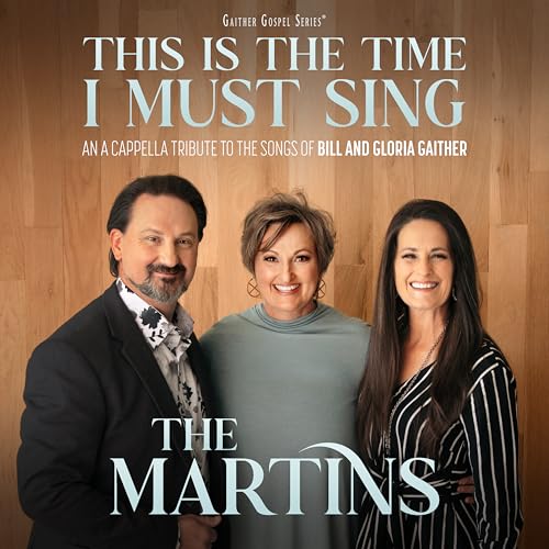 This Is The Time I Must Sing: An A Cappella Tribute To The Songs Of Bill & Gloria Gaither |
