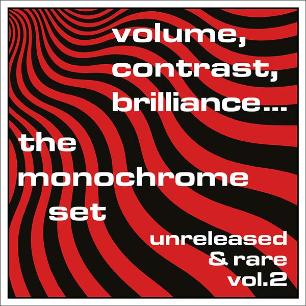 THE MONOCHROME SET - Volume, Contrast, Brilliance... Unreleased & Rare Vol.2 |