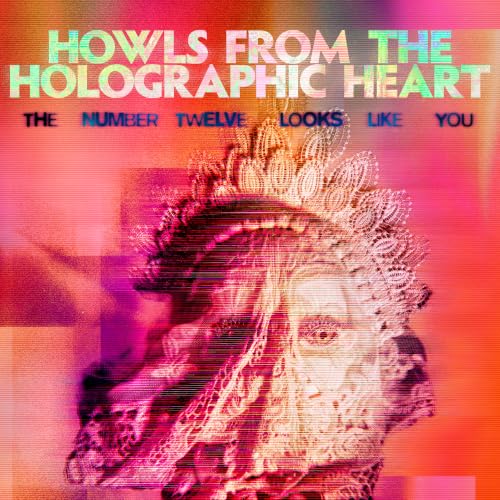 The Number Twelve Looks Like You - Howls From The Holographic Heart |