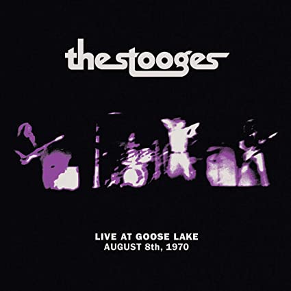 The Stooges - Live at Goose Lake: August 8th 1970 |