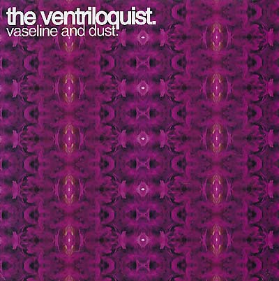 THE VENTRILOQUIST - Vaseline and Dust |