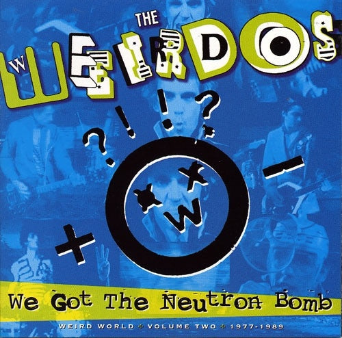 The Weirdos - Weird World Vol. 2 1977-1989: We Got The Neutron Bomb |
