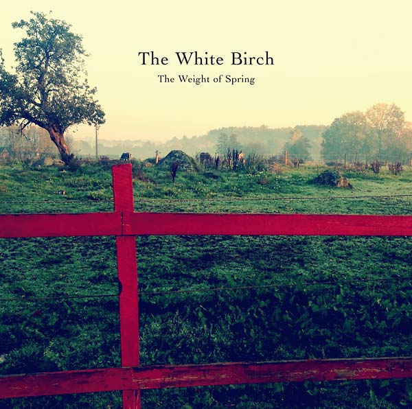 THE WHITE BIRCH - The Weight of Spring |