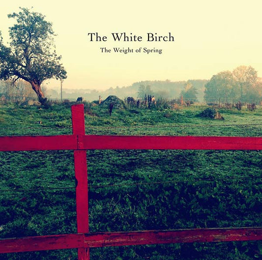 THE WHITE BIRCH - The Weight of Spring |